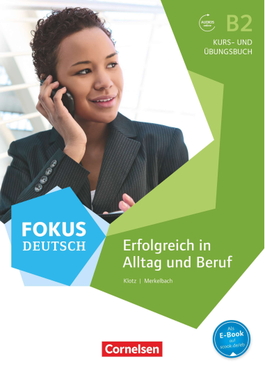 Fokus Deutsch B2. Erfolgreich im Alltag und im Beruf Kurs- und Übungsbuch mit AudiZ